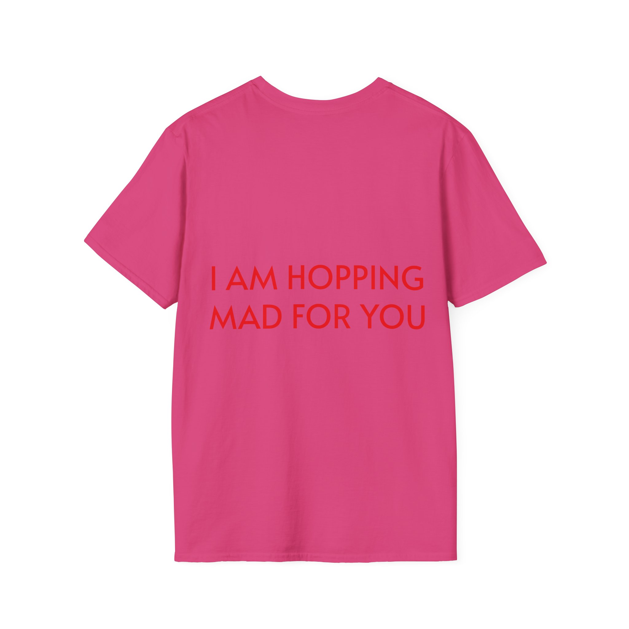 Hopping Mad Unisex T-Shirt - I Am Hopping Mad For You - Image 38