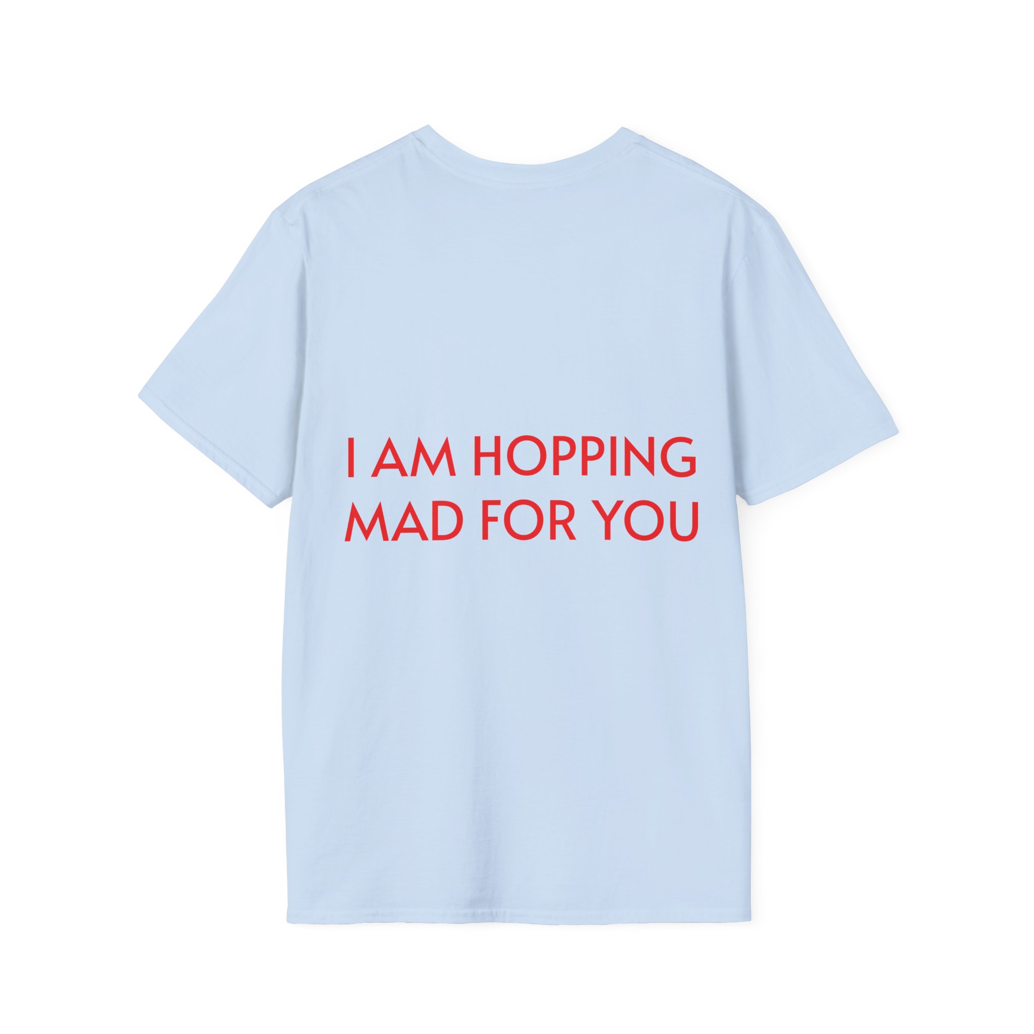 Hopping Mad Unisex T-Shirt - I Am Hopping Mad For You - Image 30
