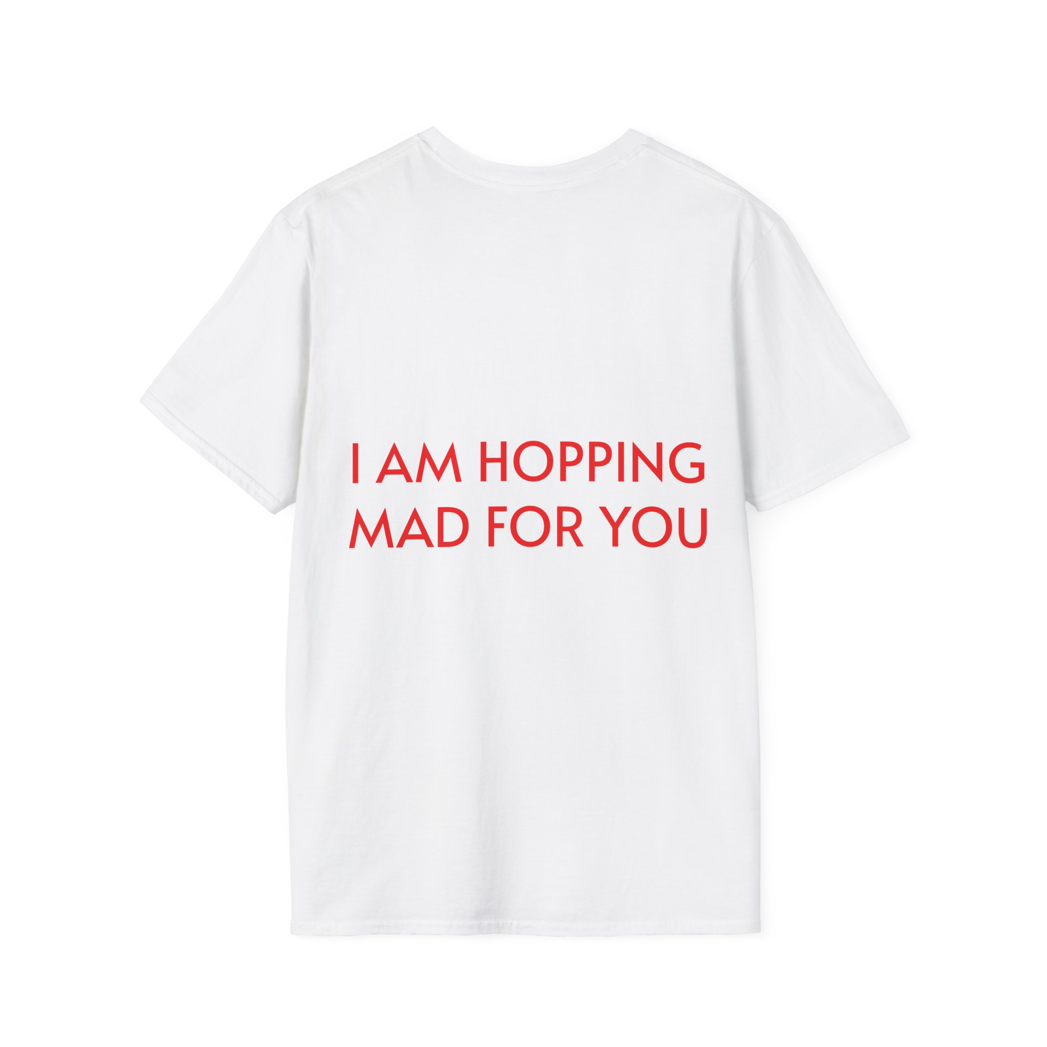 Hopping Mad Unisex T-Shirt - I Am Hopping Mad For You - Image 10