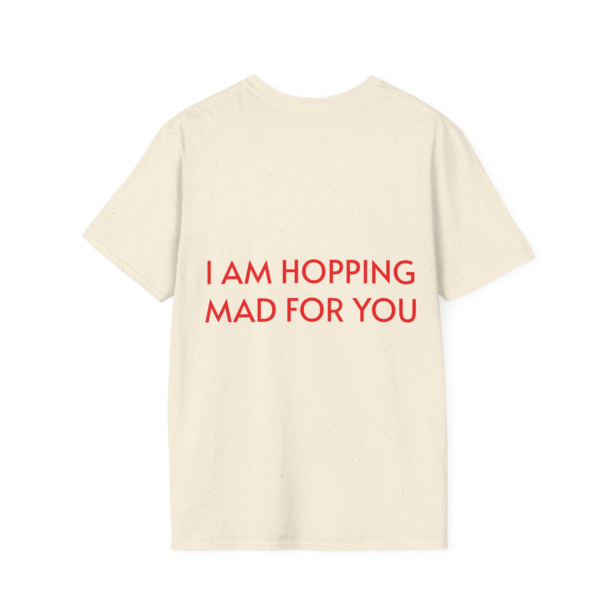 Hopping Mad Unisex T-Shirt - I Am Hopping Mad For You - Image 18