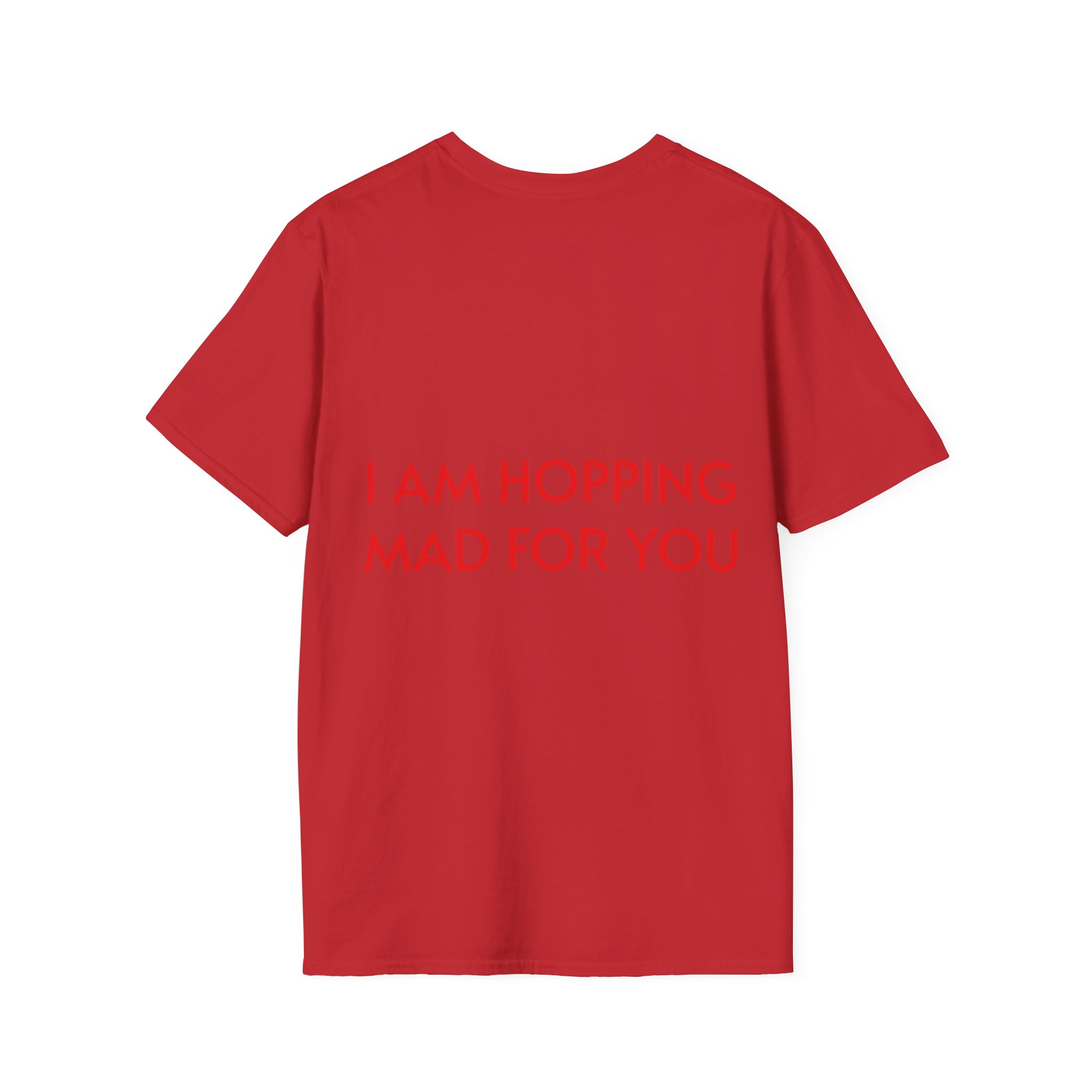 Hopping Mad Unisex T-Shirt - I Am Hopping Mad For You - Image 42