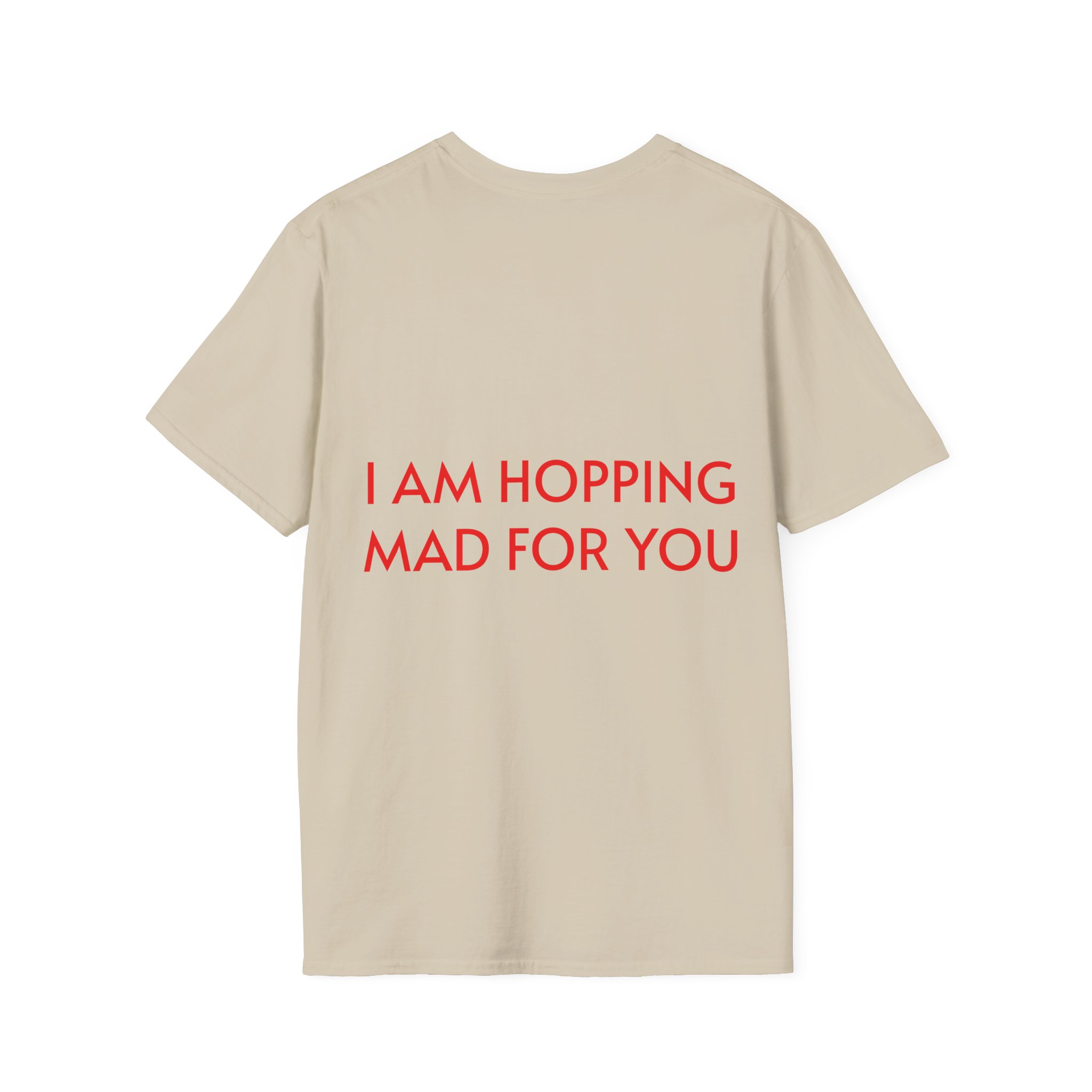 Hopping Mad Unisex T-Shirt - I Am Hopping Mad For You - Image 14