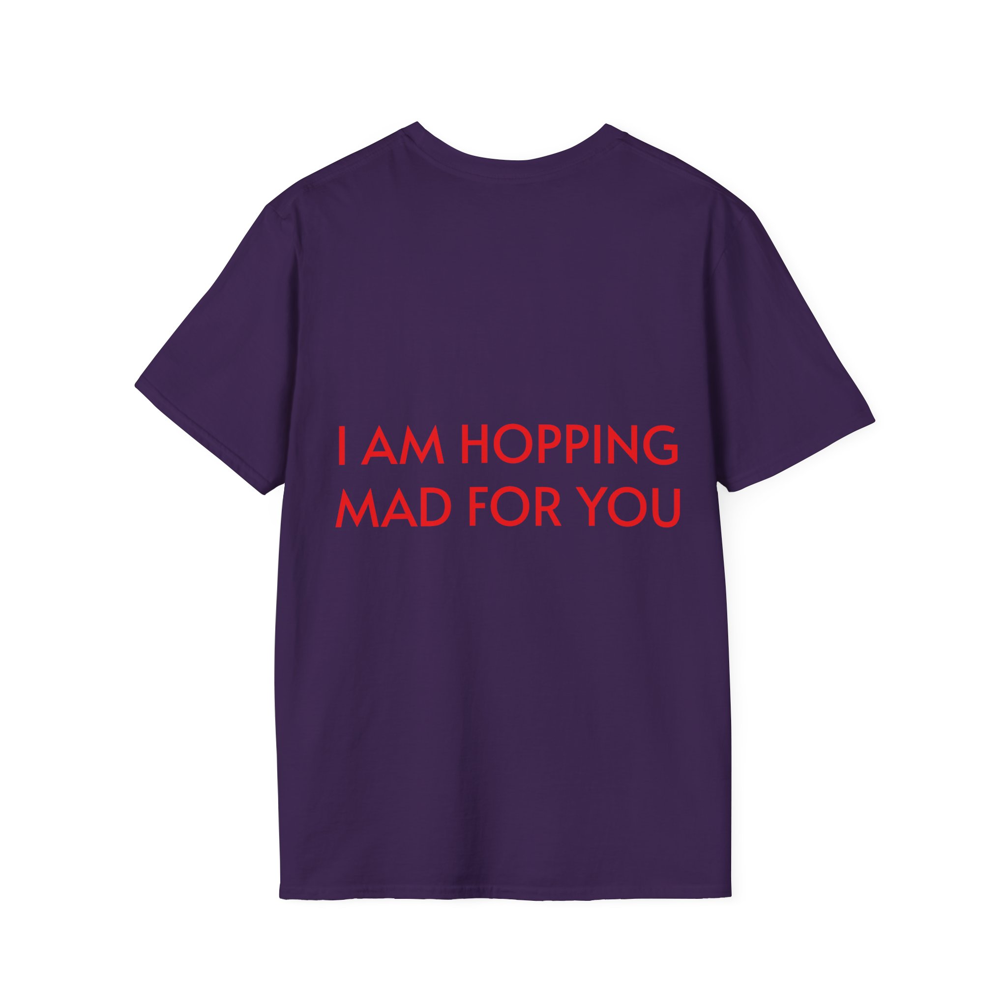 Hopping Mad Unisex T-Shirt - I Am Hopping Mad For You - Image 34