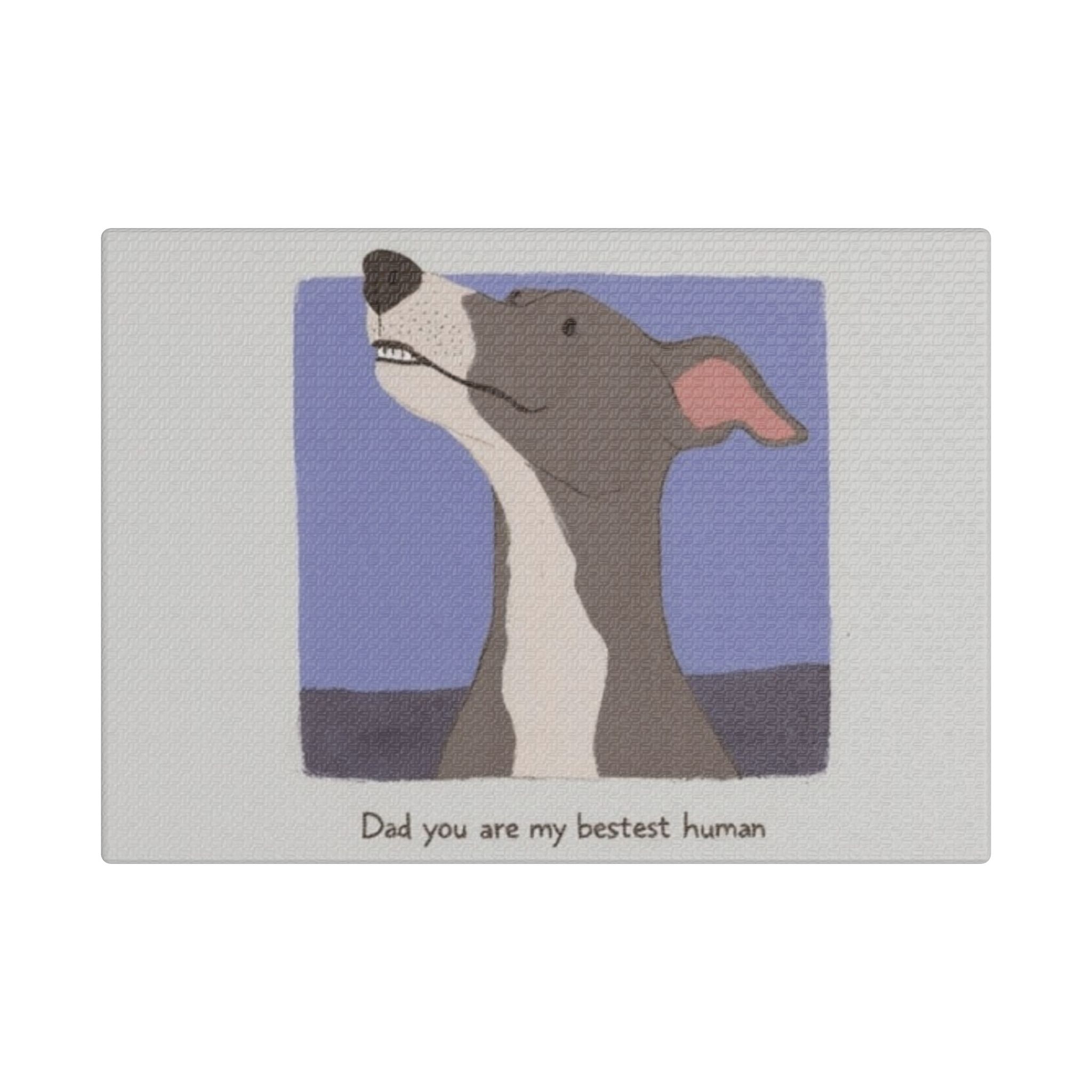 Satin Canvas - Dad, You're My Bestest Human – A Greyhound's Love in Every Look